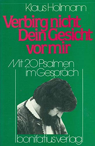 Verbirg nicht dein Gesicht vor mir: Mit 20 Psalmen im Gespräch Religion & Esotericism
