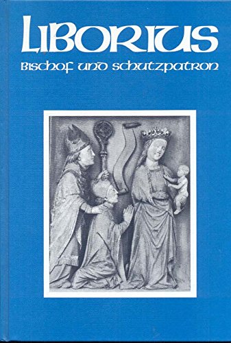 Liborius - Bischof und Schutzpatron: Eine Sammlung von Beiträgen zu Festen des Heiligen Books