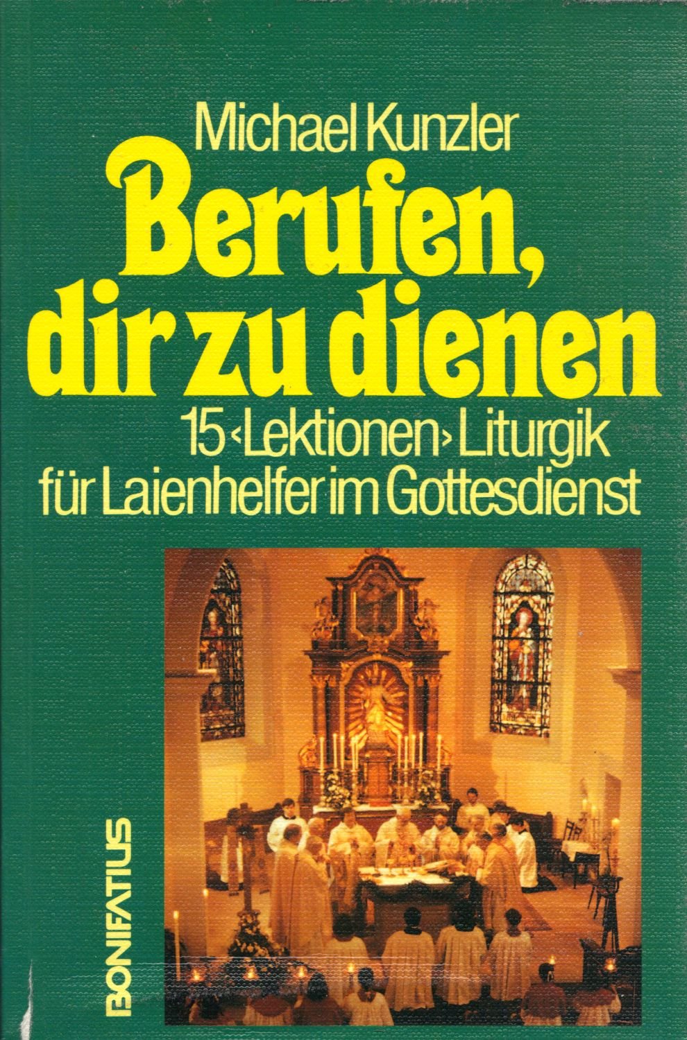 Berufen, dir zu dienen: 15 Lektionen Liturgik für Laienhelfer im Gottesdienst Religion & Esotericism