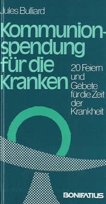 Kommunionspendung für die Kranken: 20 Feiern und Gebete für die Zeit der Krankheit Religion & Esotericism