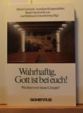 Wahrhaftig, Gott ist bei euch ! Wie feiern wir heute Liturgie? Religion & Esotericism