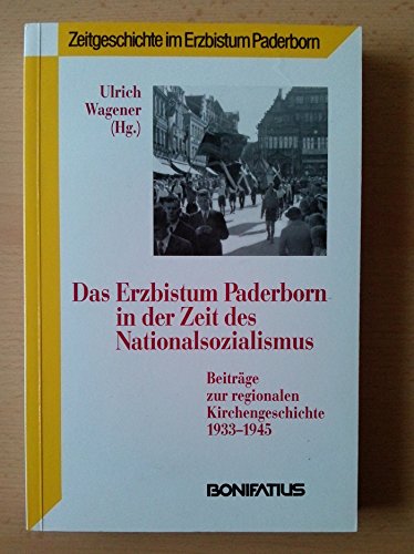 Das Erzbistum Paderborn in der Zeit des Nationalsozialismus: Beiträge zur regionalen Kirchengeschichte 1933-1945 (Zeitgeschichte im Erzbistum Paderborn) German history