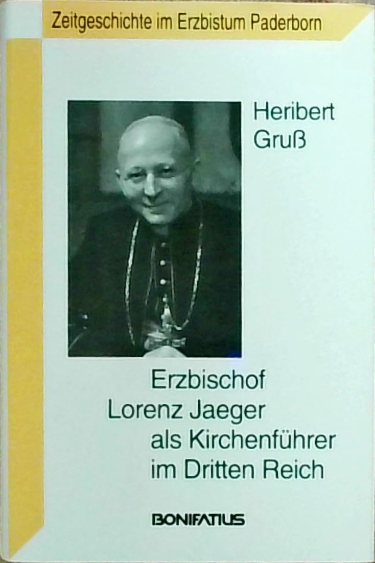 Erzbischof Lorenz Jaeger als Kirchenführer im Dritten Reich: Tatsachen - Dokumente - Entwicklungen - Kontext - Probleme (Zeitgeschichte im Erzbistum Paderborn) German history