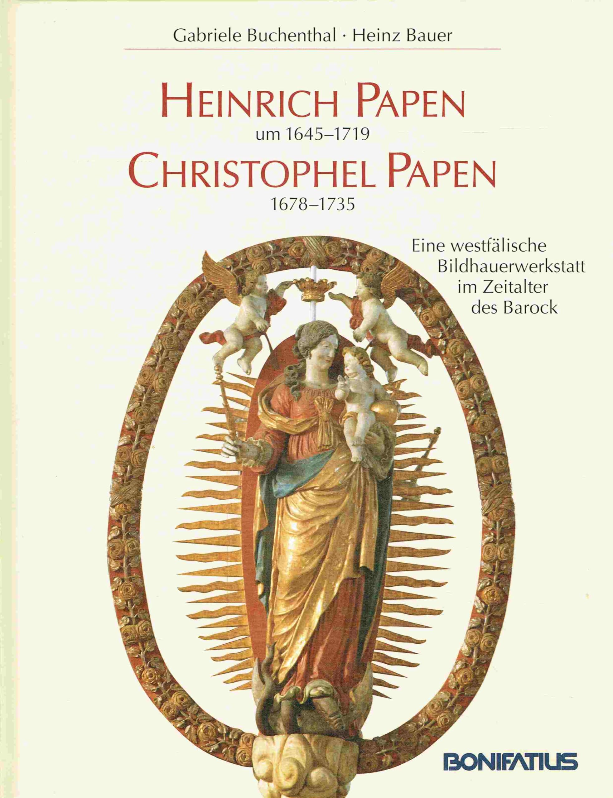 Heinrich Papen um 1645-1719. Christophel Papen 1678-1735: Eine westfälische Bildhauerwerkstatt im Zeitalter des Barock (Studien und Quellen zur Westfälischen Geschichte) Film, Art & Culture
