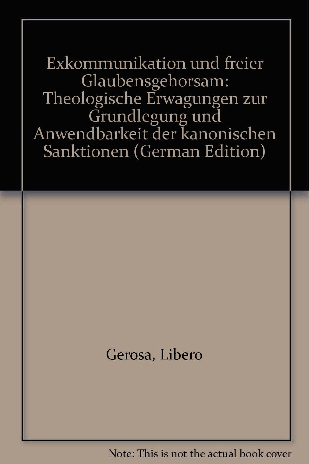 Exkommunikation und freier Glaubensgehorsam: Theologische Erwägungen zur Grundlegung und Anwendbarkeit der kanonischen Sanktionen Religion & Esotericism