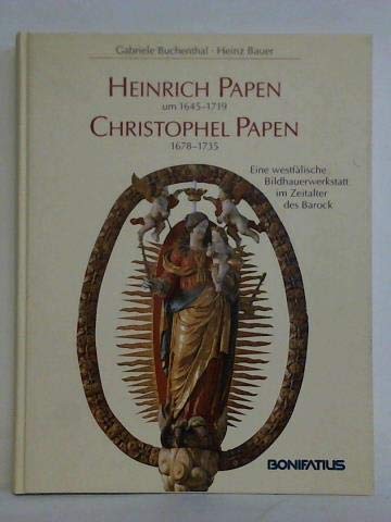 Heinrich Papen um 1645-1719. Christophel Papen 1678-1735: Eine westfälische Bildhauerwerkstatt im Zeitalter des Barock (Studien und Quellen zur Westfälischen Geschichte) Film, Art & Culture