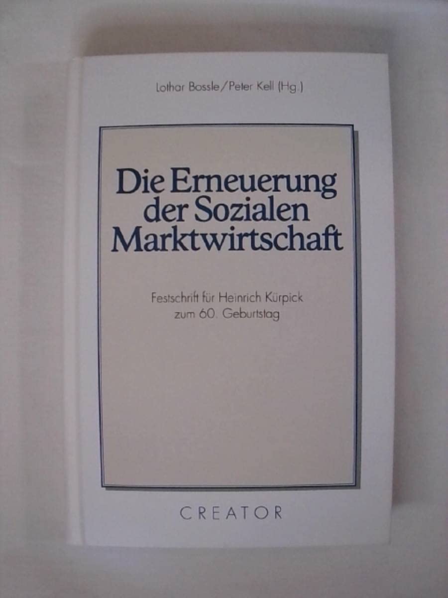 Die Erneuerung der Sozialen Marktwirtschaft: Festschrift für Heinrich Kürpick zum 60. Geburtstag Business & Technology