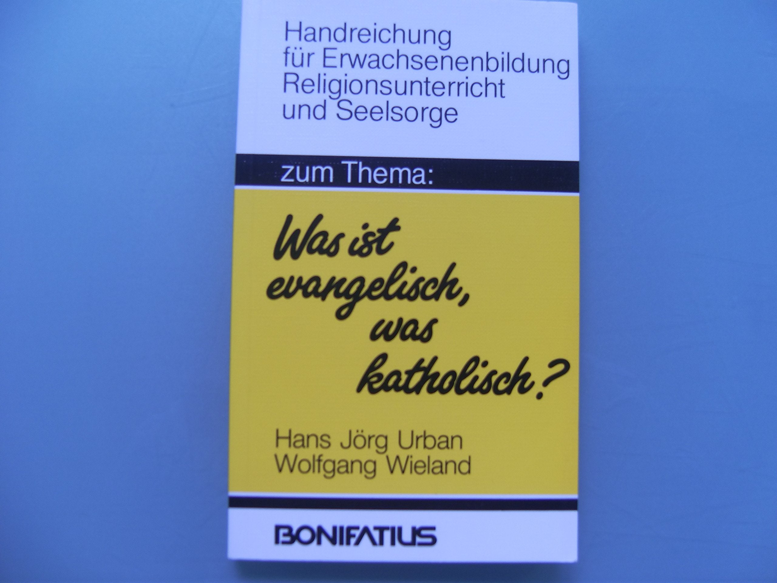 Zum Thema "Was ist evangelisch, was katholisch?" (Handreichungen für Erwachsenenbildung, Religionsunterricht und Seelsorge) Religion & Esotericism