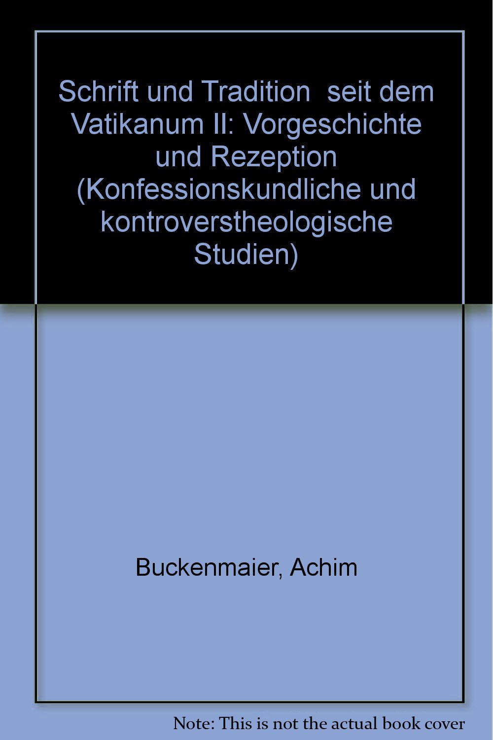"Schrift und Tradition" seit dem Vatikanum II: Vorgeschichte und Rezeption (Konfessionskundliche und kontrovers-theologische Studien) Religion & Esotericism