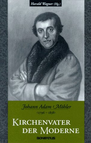 Johann Adam Möhler (1796-1838) - Kirchenvater der Moderne (Konfessionskundliche Schriften des Johann-Adam-Möhler-Instituts für Ökumenik) Religion & Esotericism