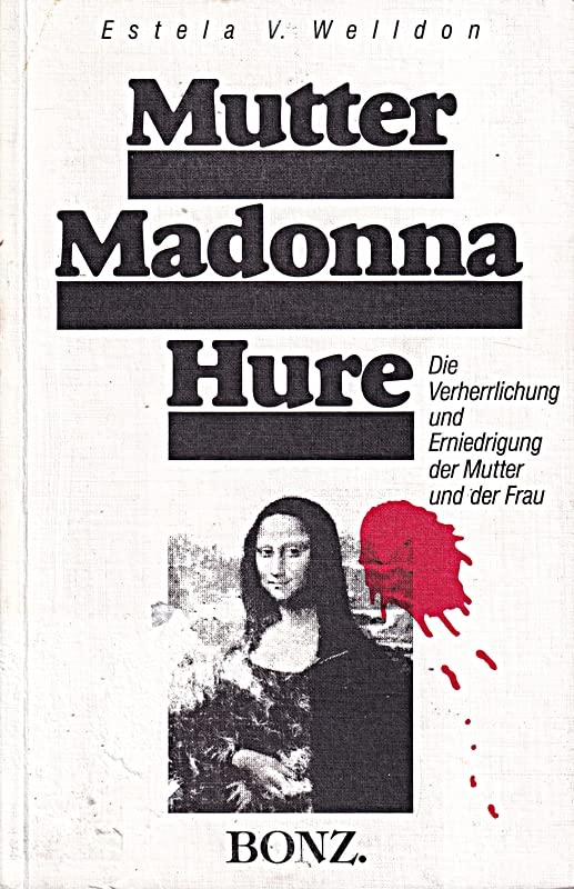 Mutter, Madonna, Hure. Verherrlichung und Erniedrigung der Mutter und der Frau. Medicine