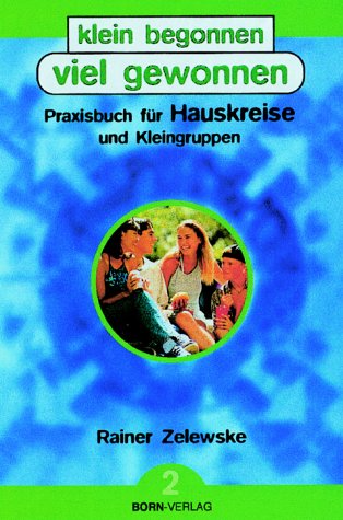 klein begonnen - viel gewonnen 1 und 2. Praxisbuch für Hauskreise und kleine Gruppen: Klein begonnen - viel gewonnen, 2 Bde., Bd.2 Religion & Esotericism