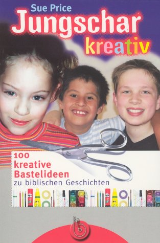 Jungschar kreativ: 100 keative Ideen zu biblischen Geschichten Religion & Esotericism