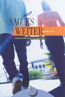 Sag es weiter 1-4. Arbeitsmaterial für Teenagerkreise / Sag es weiter - Band 2: Neues Testament Books