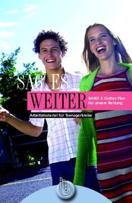 Sag es weiter 1-4. Arbeitsmaterial für Teenagerkreise / Sag es weiter - Band 3: Die Bibel - Gottes Plan für unsere Rettung Religion & Esotericism