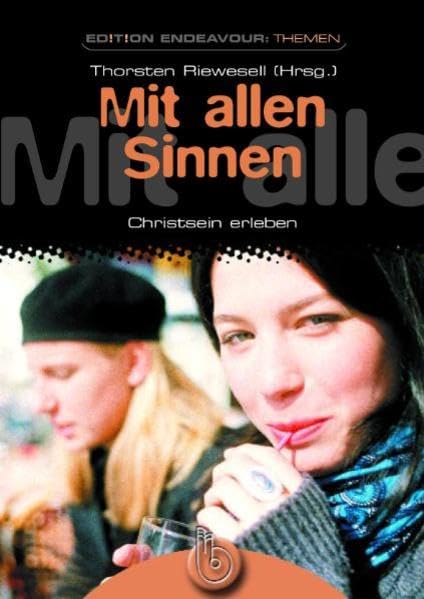 Edition Endeavour Themen - Mit allen Sinnen: Christsein erleben Religion & Esotericism