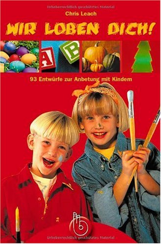 Wir loben dich!: 100 Ideen für Gottesdienste und Kindergruppen Religion & Esotericism