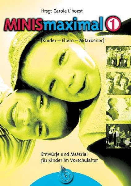 MINISmaximal 1: Eltern - Kinder - Mitarbeiter: Kinder - Eltern - Mitarbeiter. Entwürfe und Material für Kinder im Vorschulalter Religion & Esotericism