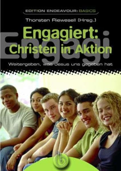 Edition Endeavour Basics - Engagiert: Christen in Aktion: weitergeben, was Jesus uns gegeben hat Religion & Esotericism