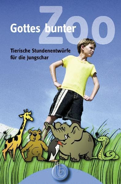 Gottes bunter Zoo: Tierische Stundenentwürfe für die Jungschar Religion & Esotericism