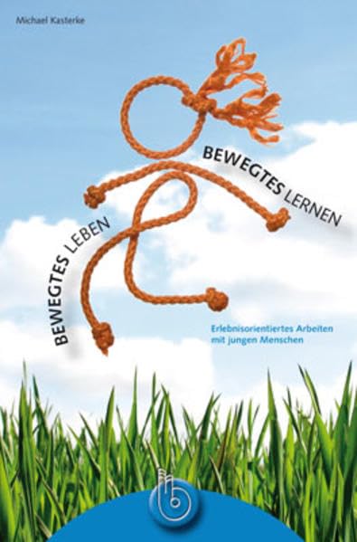Bewegtes Leben - bewegtes Lernen: Erlebnisorientiertes Arbeiten mit jungen Menschen Social Sciences