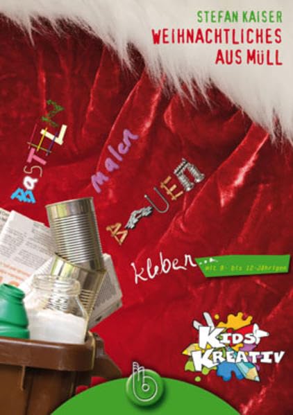 Kids Kreativ 1: Weihnachtliches aus Müll: basteln, malen, kleben, bauen mit 8- bis 12-Jährigen: basteln, malen, bauen, kleben mit 8- bis 12-Jährigen Religion & Esotericism