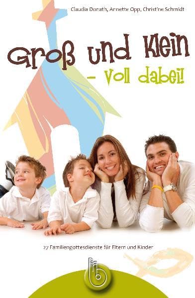 Groß und klein – voll dabei!: 31 Familiengottesdienste für Eltern und Kinder: 27 Familiengottesdienste für Eltern und Kinder Religion & Esotericism