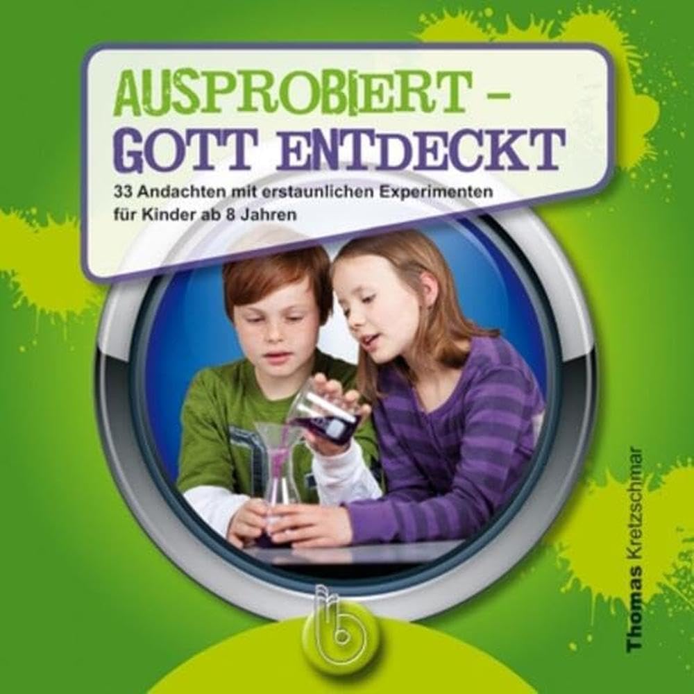 Ausprobiert - Gott entdeckt: 33 Andachten mit erstaunlichen Experimenten für Kinder ab 8 Jahren Religion & Esotericism