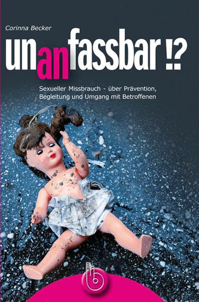 un(an)fassbar!?: Sexueller Missbrauch - über Prävention, Begleitung und Umgang mit Betroffenen Psychology