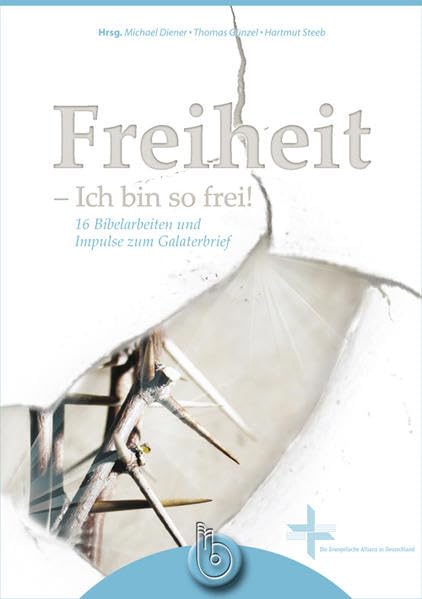 Freiheit – Ich bin so frei!: 16 Bibelarbeiten und Impulse zum Galaterbrief Religion & Esotericism