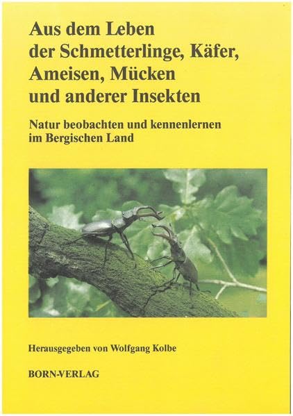 Natur beobachten und kennenlernen im Bergischen Land / Aus dem Leben der Schmetterlinge, Käfer, Ameisen, Mücken und anderer Insekten Business & Technology