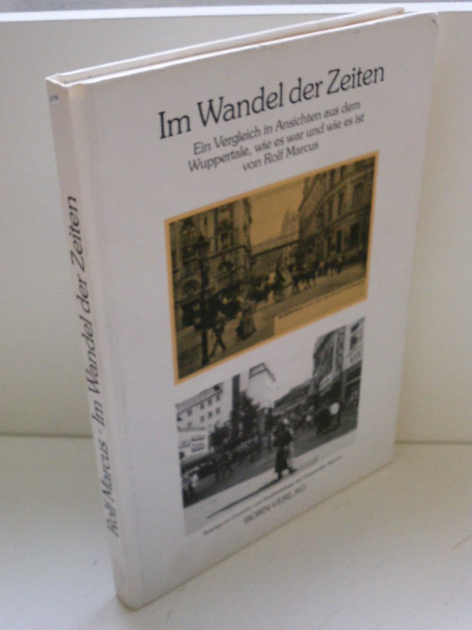 Beiträge zur Denkmal- und Stadtbildpflege des Wuppertals, Bd. 4: Im Wandel der Zeiten - Ein Vergleich in Ansichten aus dem Wuppertale, wie es war und wie es ist Natural Sciences