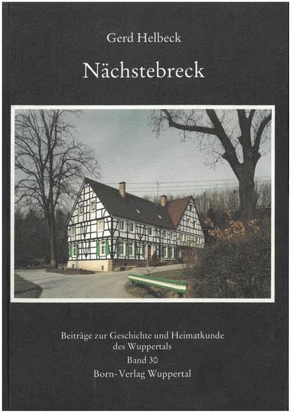 Nächstebreck: Geschichte eines ländlichen Raumes an der bergisch-märkischen Grenze im Wirkungsbereich der Städte Schwelm und Barmen (Beiträge zur Geschichte und Heimatkunde des Wuppertals , Band 30) Politics & History