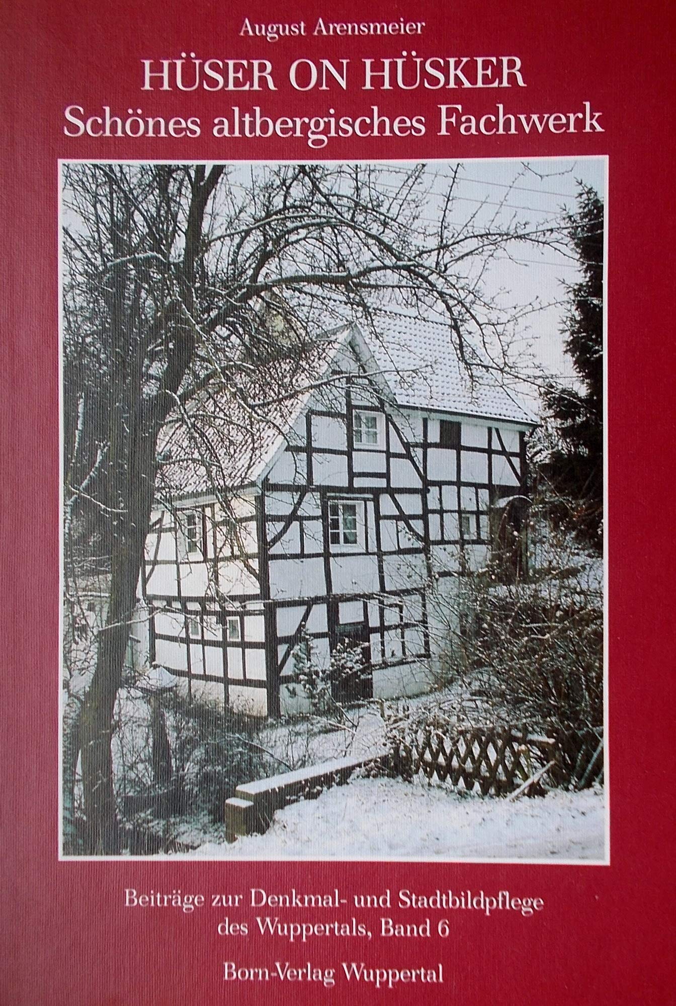 Hüser on Hüsker: Schönes altbergisches Fachwerk (Beiträge zur Denkmal- und Stadtbildpflege des Wuppertals) Natural Sciences