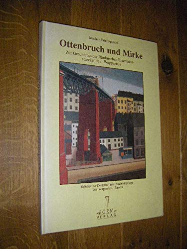 Ottenbruch und Mirke: Zur Geschichte der Rheinischen Eisenbahnstrecke des Wuppertals (Beiträge zur Denkmal- und Stadtbildpflege des Wuppertals) Business, Finance & Career