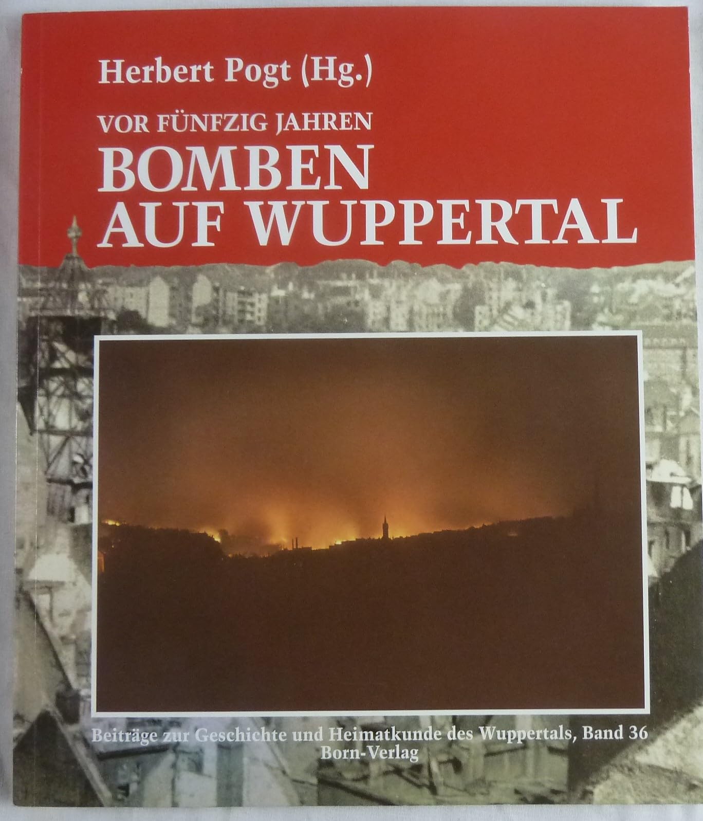 Bomben auf Wuppertal: Vor fünfzig Jahren (Beiträge zur Geschichte und Heimatkunde Wuppertals) Memories