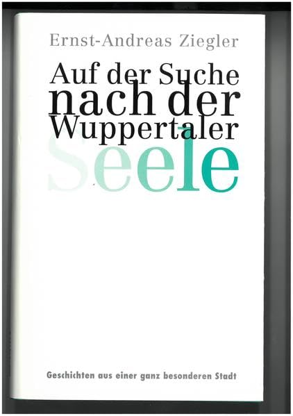 Auf der Suche nach der Wuppertaler Seele: Geschichten aus einer ganz besonderen Stadt Essays & Short Stories
