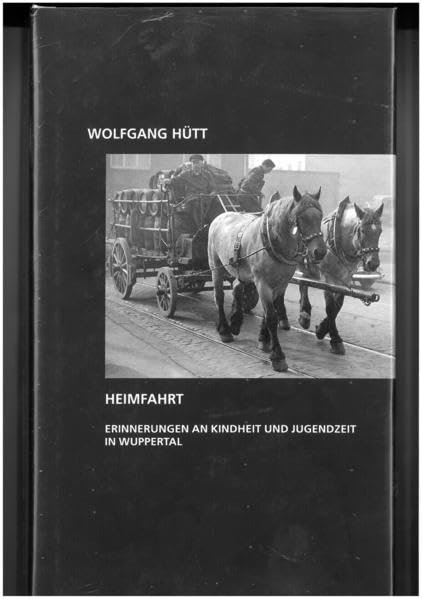 Heimfahrt: Erinnerungen an Kindheit und Jugendzeit in Wuppertal Memories