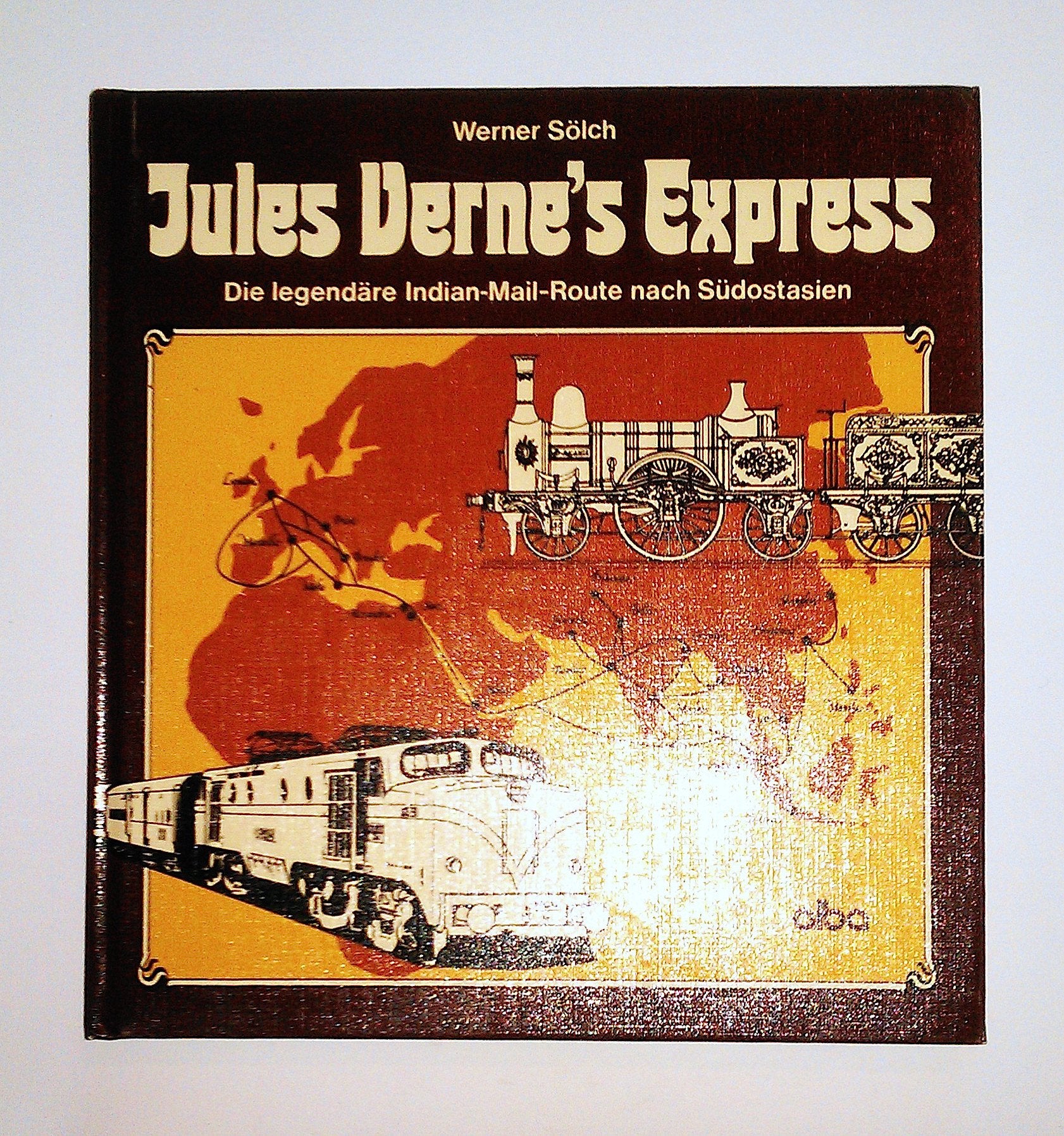 Jules Verne's Express: Die legendäre Indian Mail-Route nach Südostasien Books