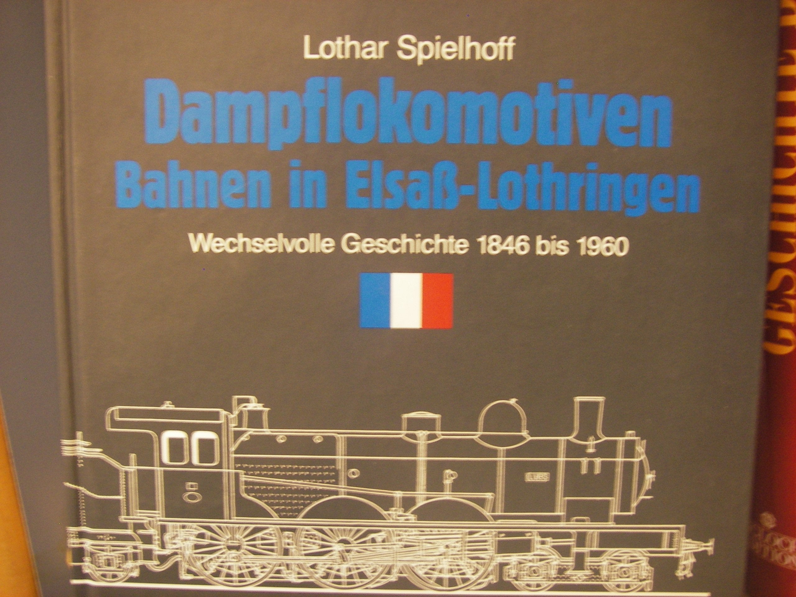 Dampflokomotiven - Bahnen in Elsass-Lothringen: Wechselvolle Geschichte 1846 bis 1960 Leisure, Home & Garden