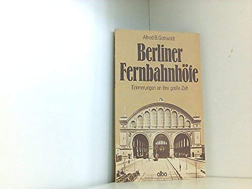 Berliner Fernbahnhöfe: Erinnerungen an ihre grosse Zeit Memories