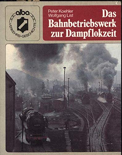 Das Bahnbetriebswerk zur Dampflokzeit Business, Finance & Career
