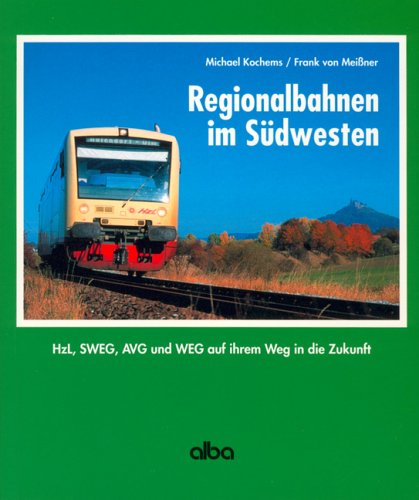 Regionalbahnen im Südwesten. Hzl, SWEG, AVG und WEG auf ihrem Weg in die Zukunft. Leisure, Home & Garden