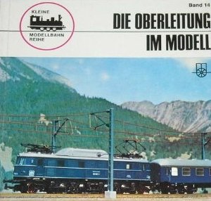 Kleine Modellbahn-Reihe, Band 14: Die Oberleitung im Modell Business & Technology