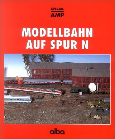 Modellbahn auf Spur N: Ein Führer durch Angebot und Möglichkeiten der Modellbahn. 1:160 Books