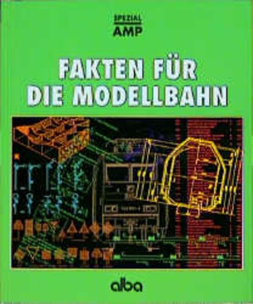 Fakten für die Modellbahn: Geschichte, Technik, Daten, Normen (AMP - Alba-Modellbahn-Praxis - Spezial) Leisure, Home & Garden