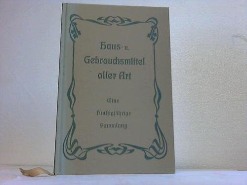 Eine fünfzigjährige Sammlung von Haus- und Gebrauchsmittel aller Art Books