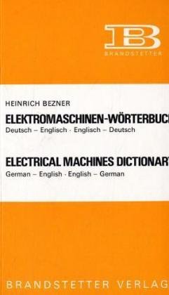 Elektromaschinen-Wörterbuch / Electrical Machines Dictionary: Dt.-Engl./Engl.-Dt. German-Engl./Engl.-German: Electrical Machines Dictionary, ... (Elektromaschinen - Worterbuch) Business & Technology