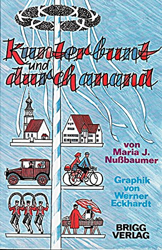 Kunterbunt und durchanand: Heiteres, Besinnliches, Bissiges, Heimatliches und ein Schuss Historie in Vers und Prosa Books