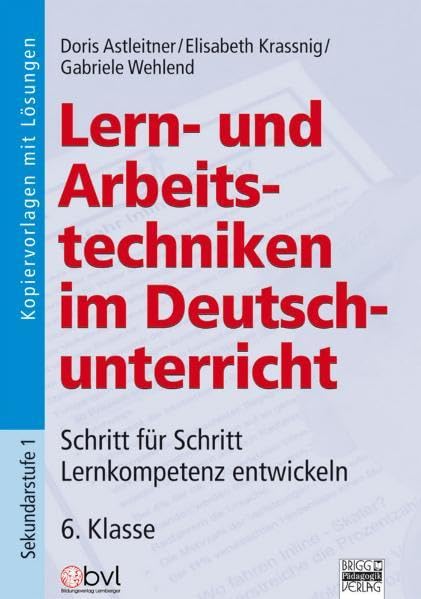 Lern- und Arbeitstechniken im Deutschunterricht: Schritt für Schritt Lernkompetenz entwickeln, Band 2: 6. Klasse Education & Training